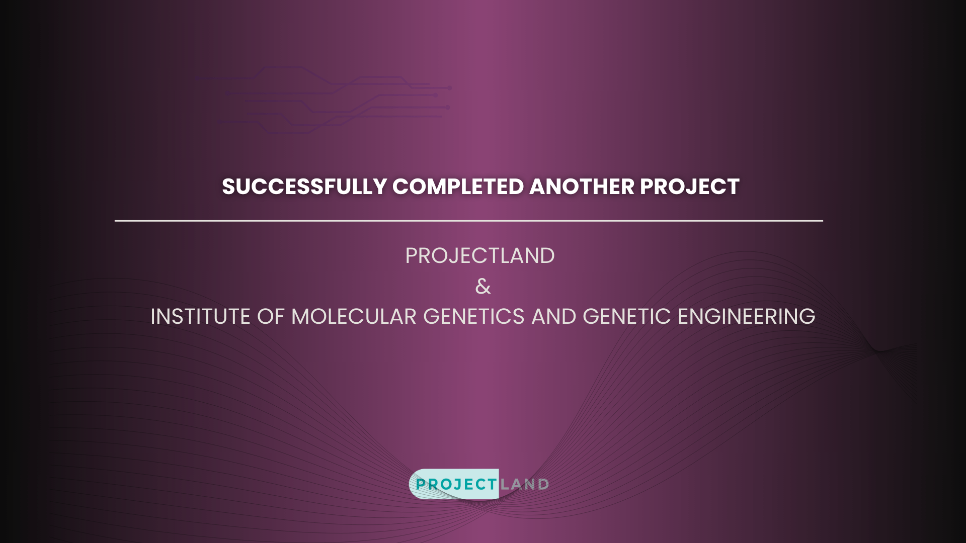 PROJECTLAND_&_INSTITUTE_OF_MOLECULAR_GENETICS_AND_GENETIC_ENGINEERING