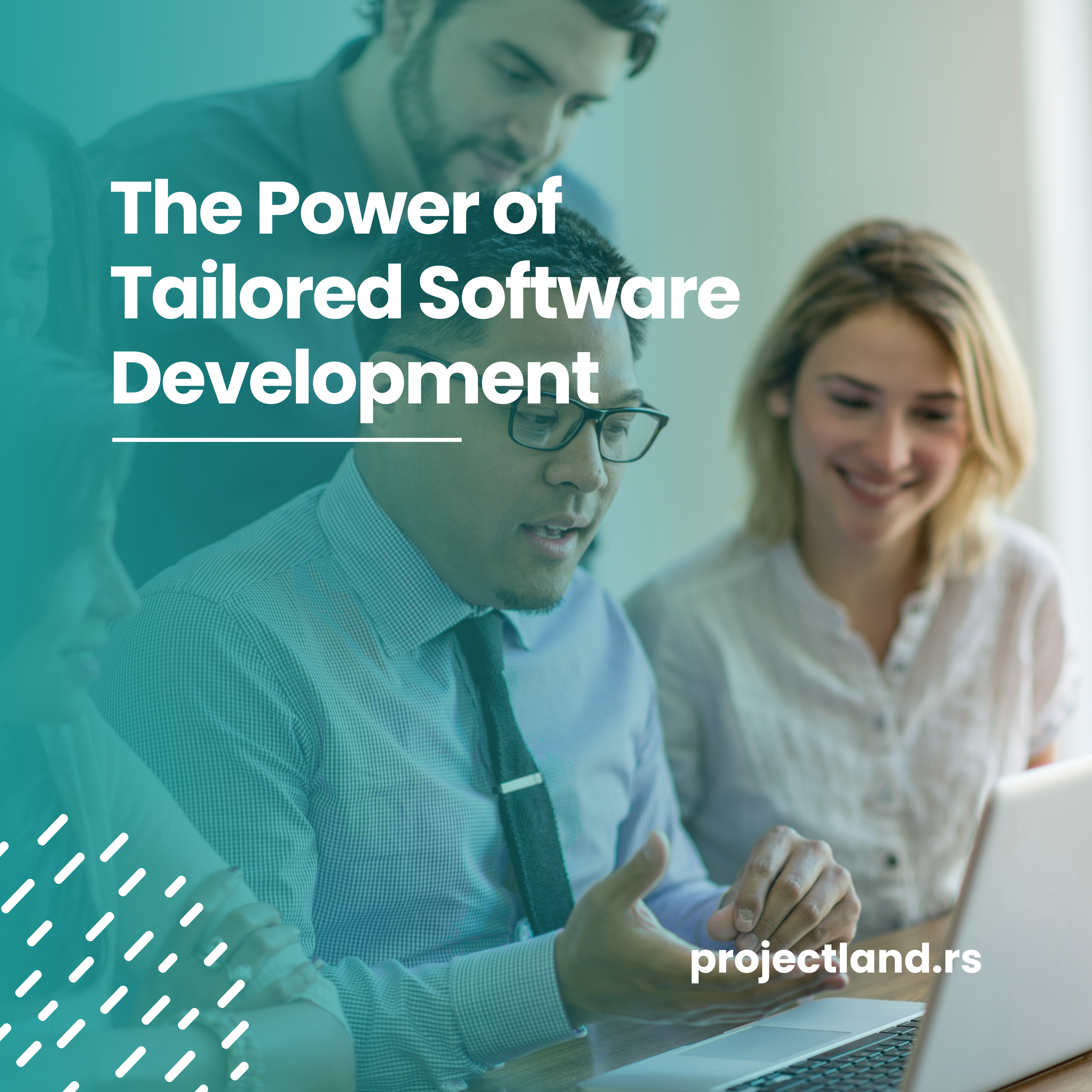 The Power of Tailored Software Development