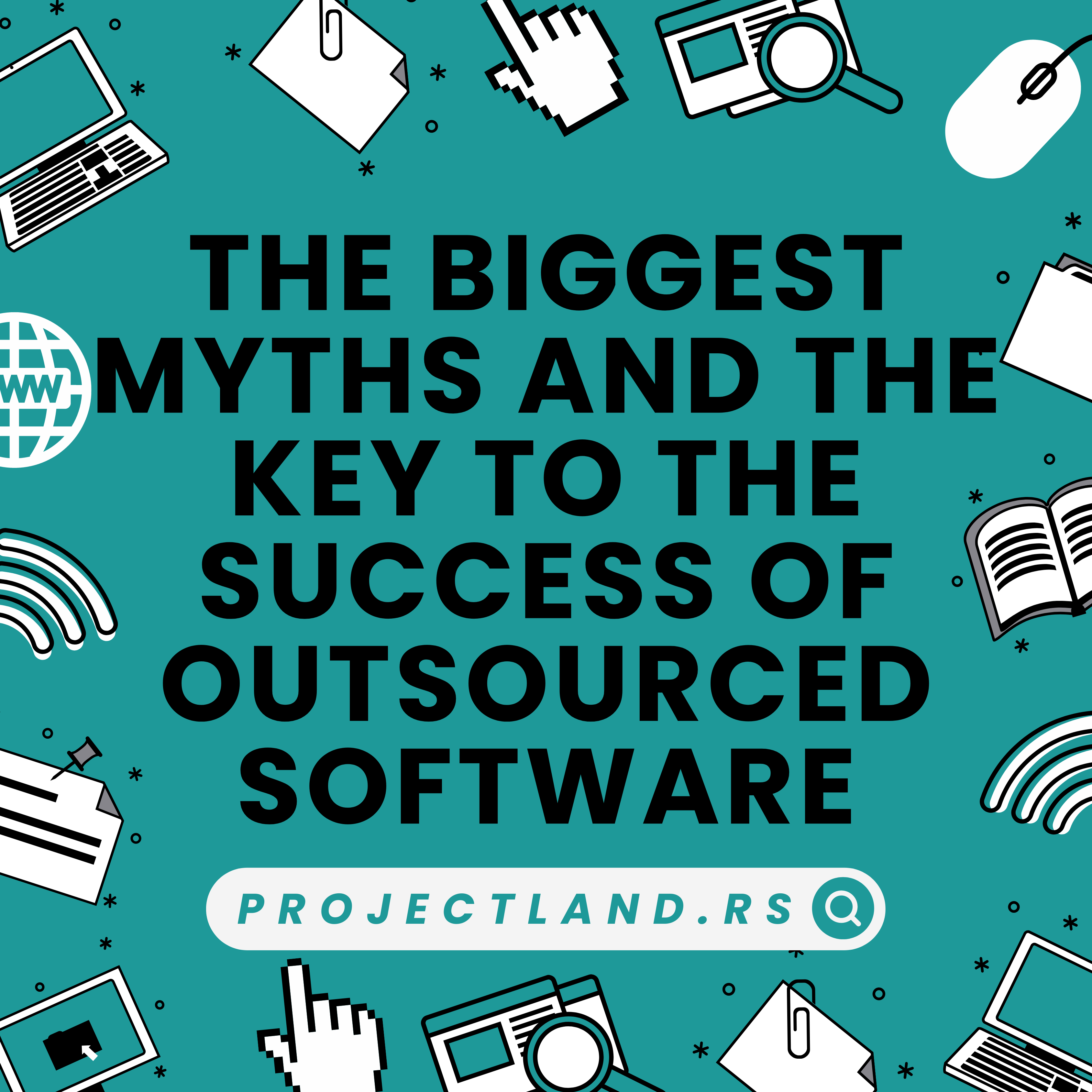 THE BIGGEST MYTHS AND THE KEY TO THE SUCCESS OF OUTSOURCED SOFTWARE